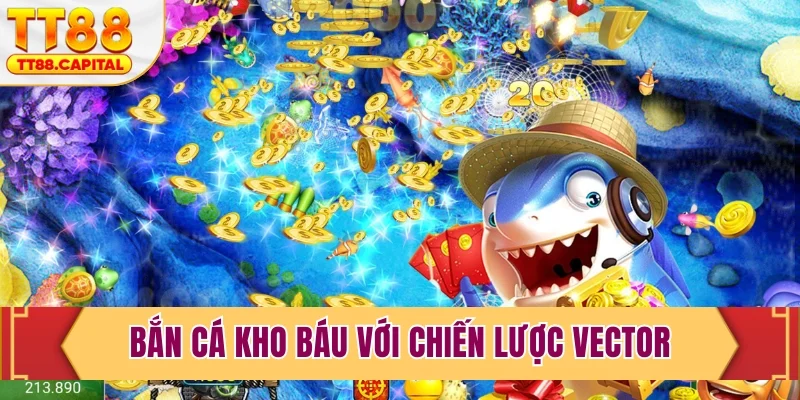 Bắn cá kho báu với chiến lược vector